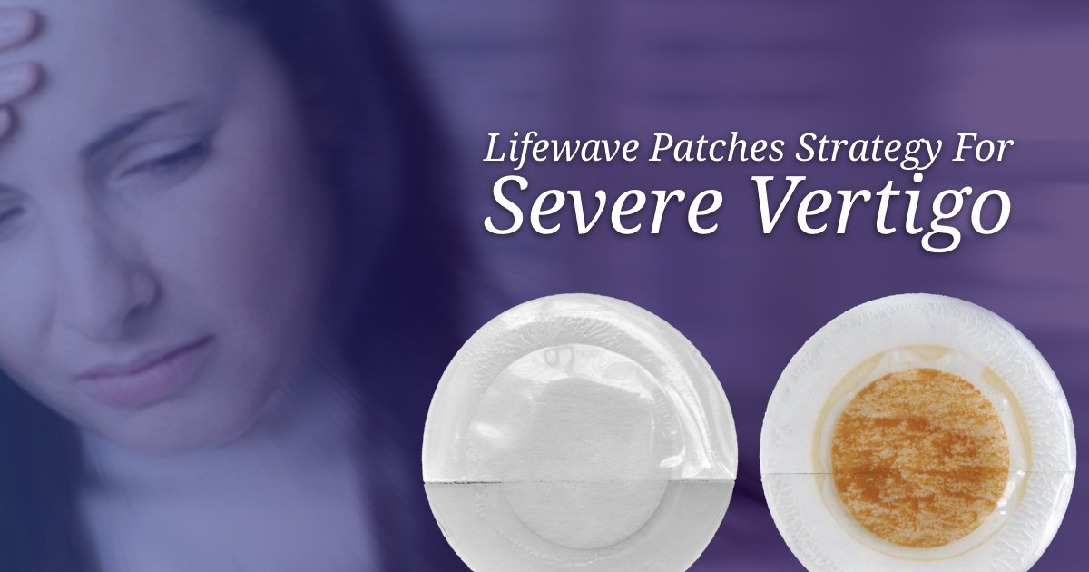 Lifewave Patches Strategy For Severe Vertigo Lifewave Patches Protocols